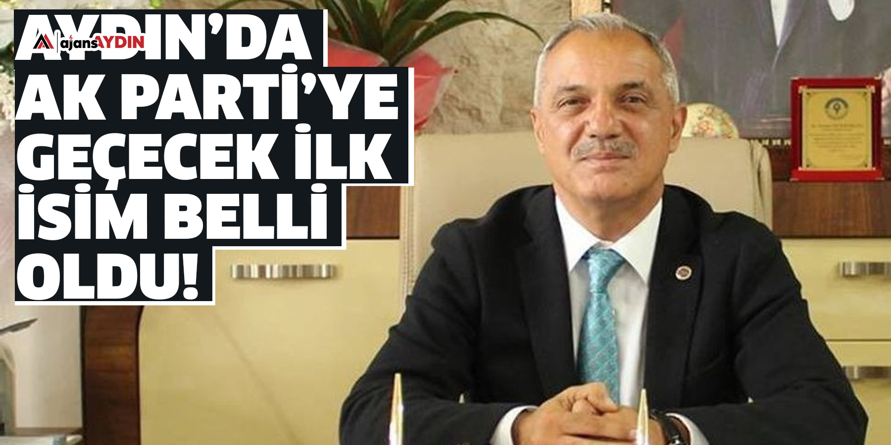 Aydın’da AK Parti’ye geçe ilk isim belli oldu!