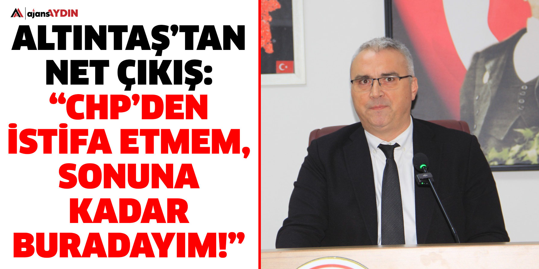 Altıntaş’tan net çıkış: “CHP’den istifa etmem, sonuna kadar buradayım!”