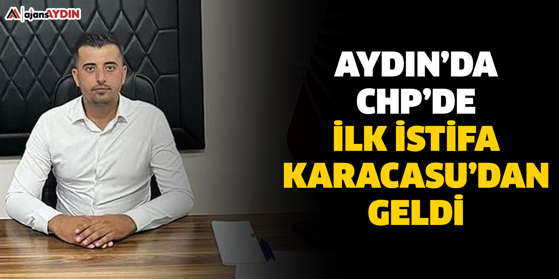Aydın’da CHP’de ilk istifa Karacasu’dan geldi