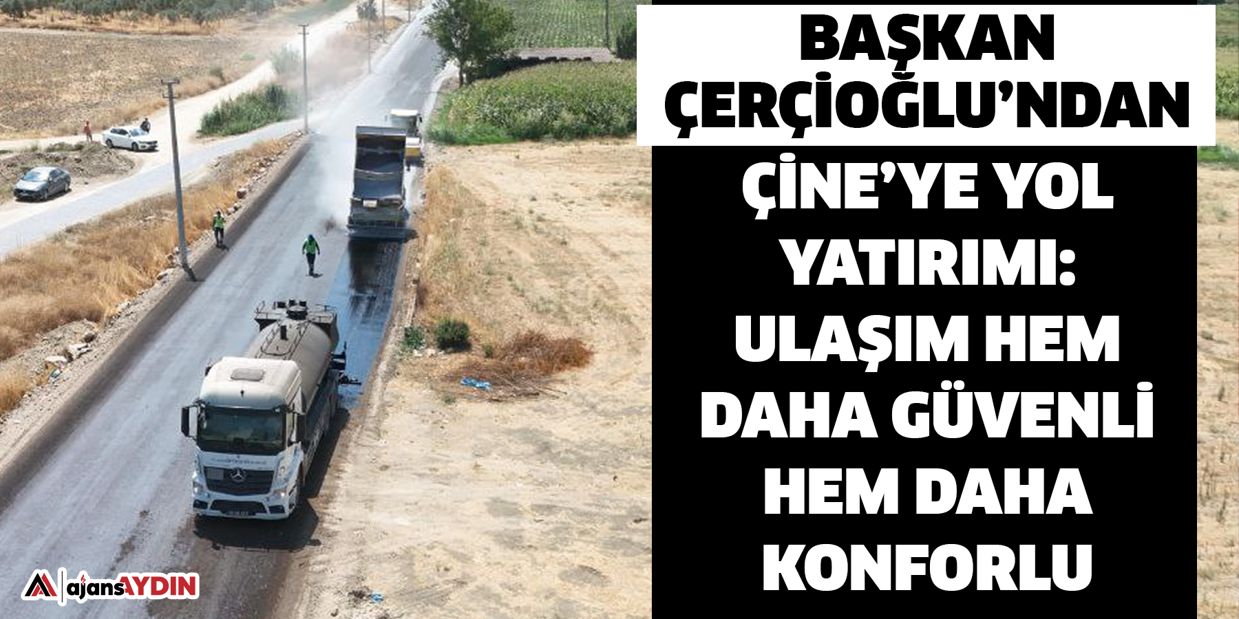 Başkan Çerçioğlu’ndan Çine’ye Yol Yatırımı: Ulaşım Hem Daha Güvenli Hem Daha Konforlu