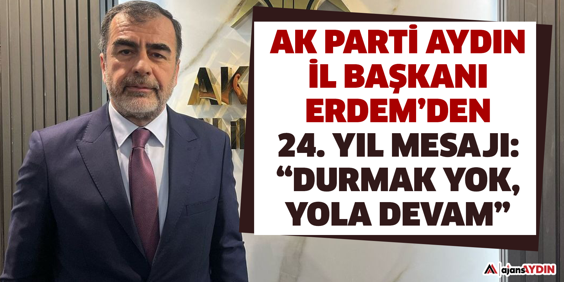 AK Parti Aydın İl Başkanı Erdem’den 24. yıl mesajı: “Durmak yok, yola devam”