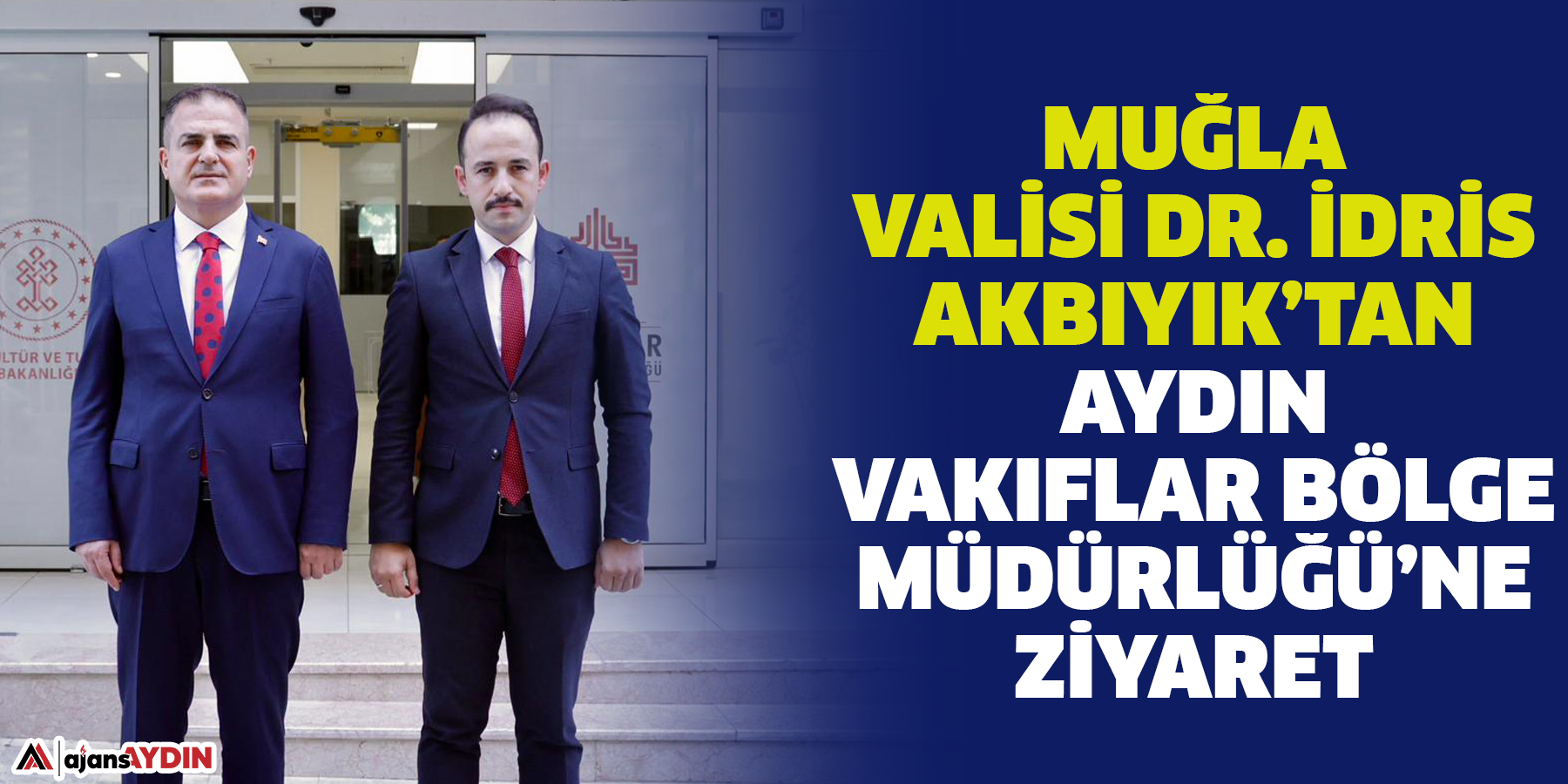 Muğla Valisi Dr. İdris Akbıyık’tan Aydın Vakıflar Bölge Müdürlüğü’ne Ziyaret