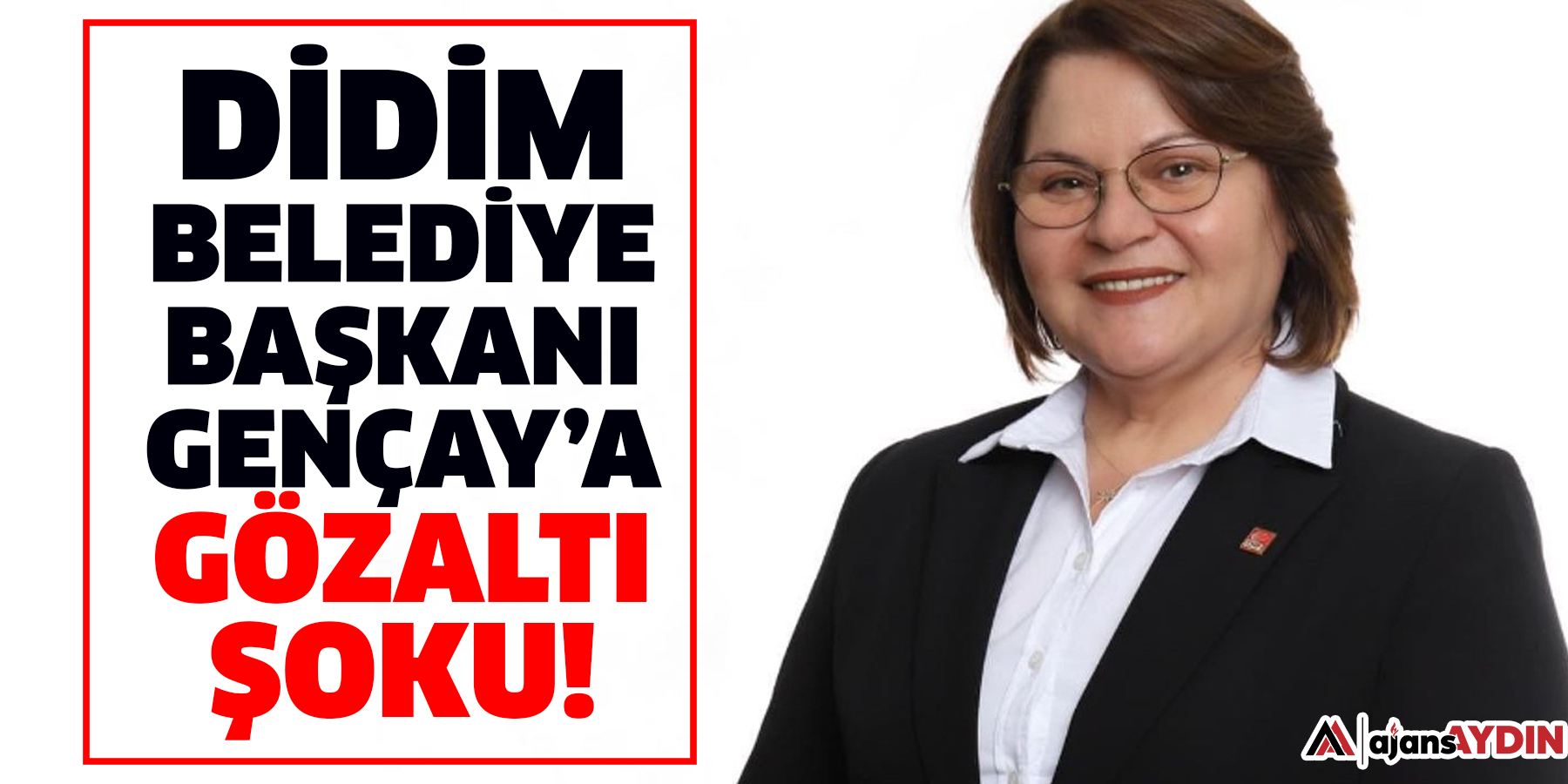 Didim Belediye Başkanı Gençay’a gözaltı şoku!
