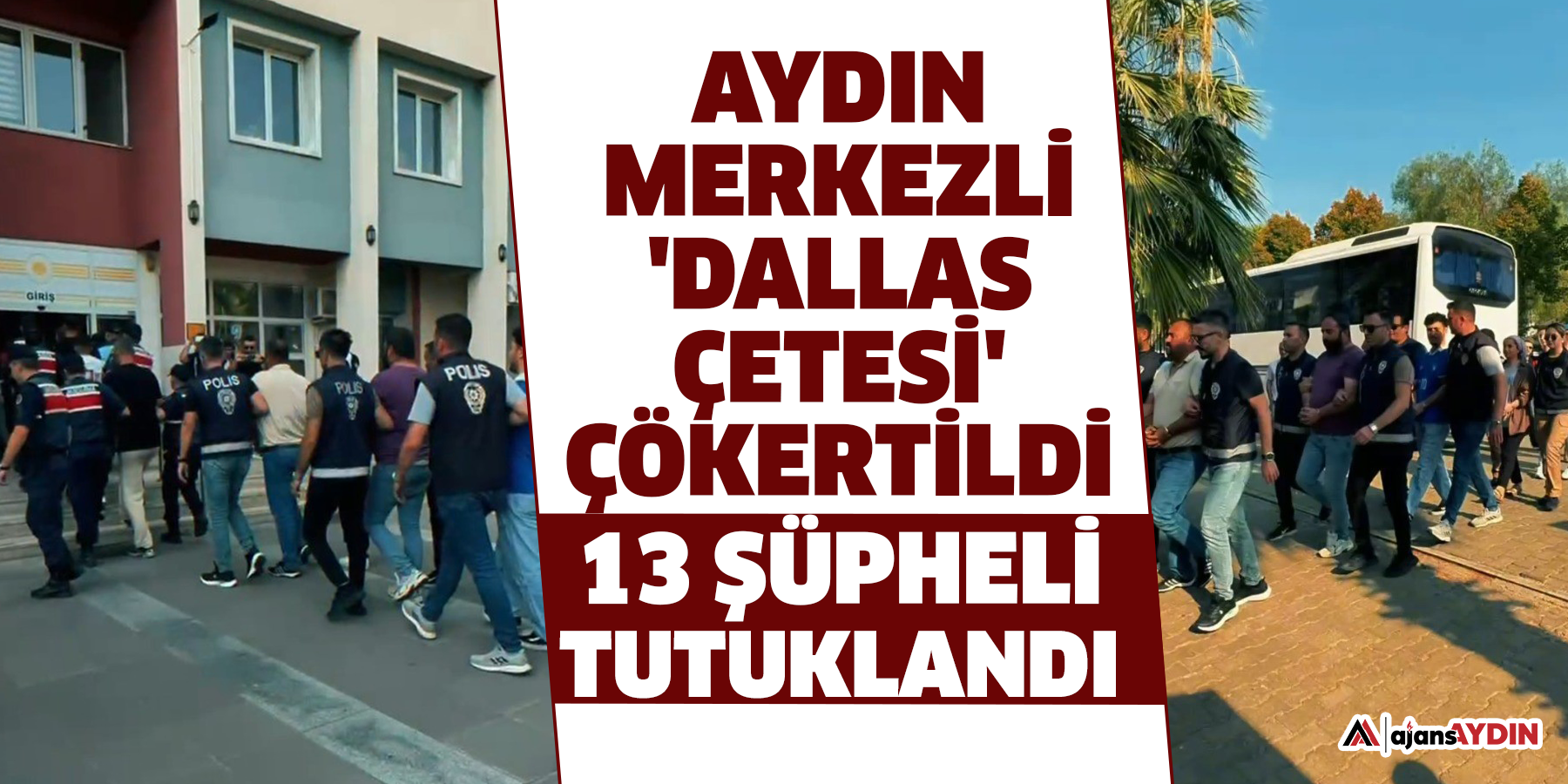 Aydın merkezli 'Dallas Çetesi' çökertildi  13 şüpheli tutuklandı