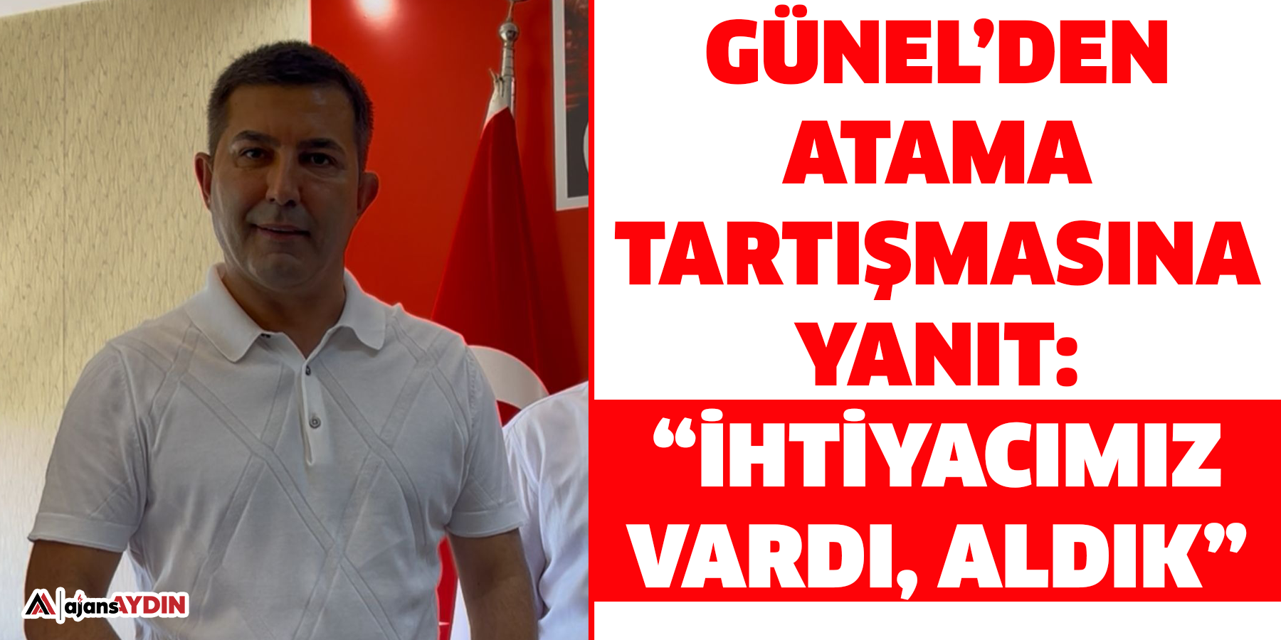 Günel’den atama tartışmasına yanıt: “İhtiyacımız vardı, aldık”