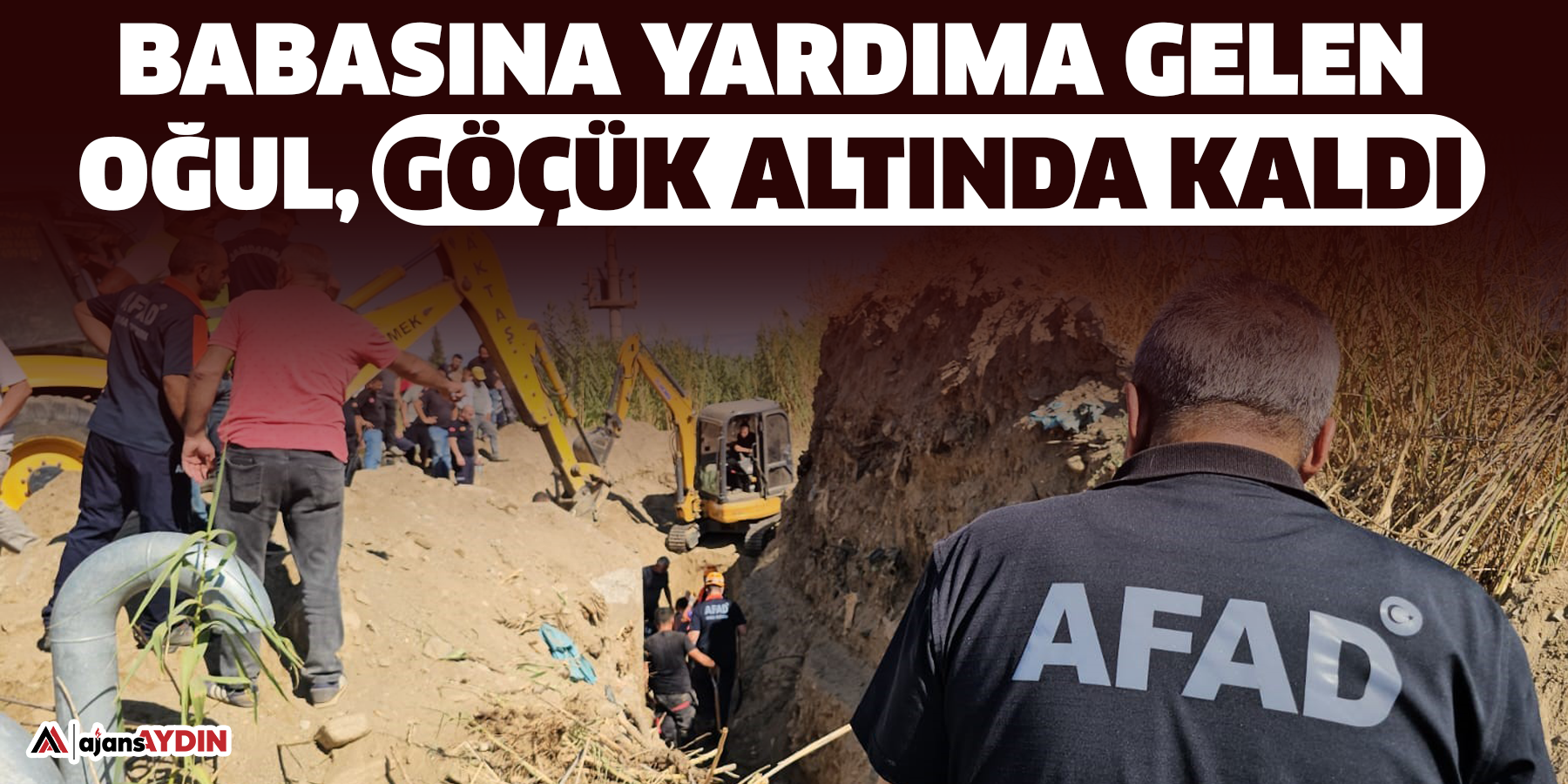 Babasına yardıma gelen oğul, göçük altında kaldı