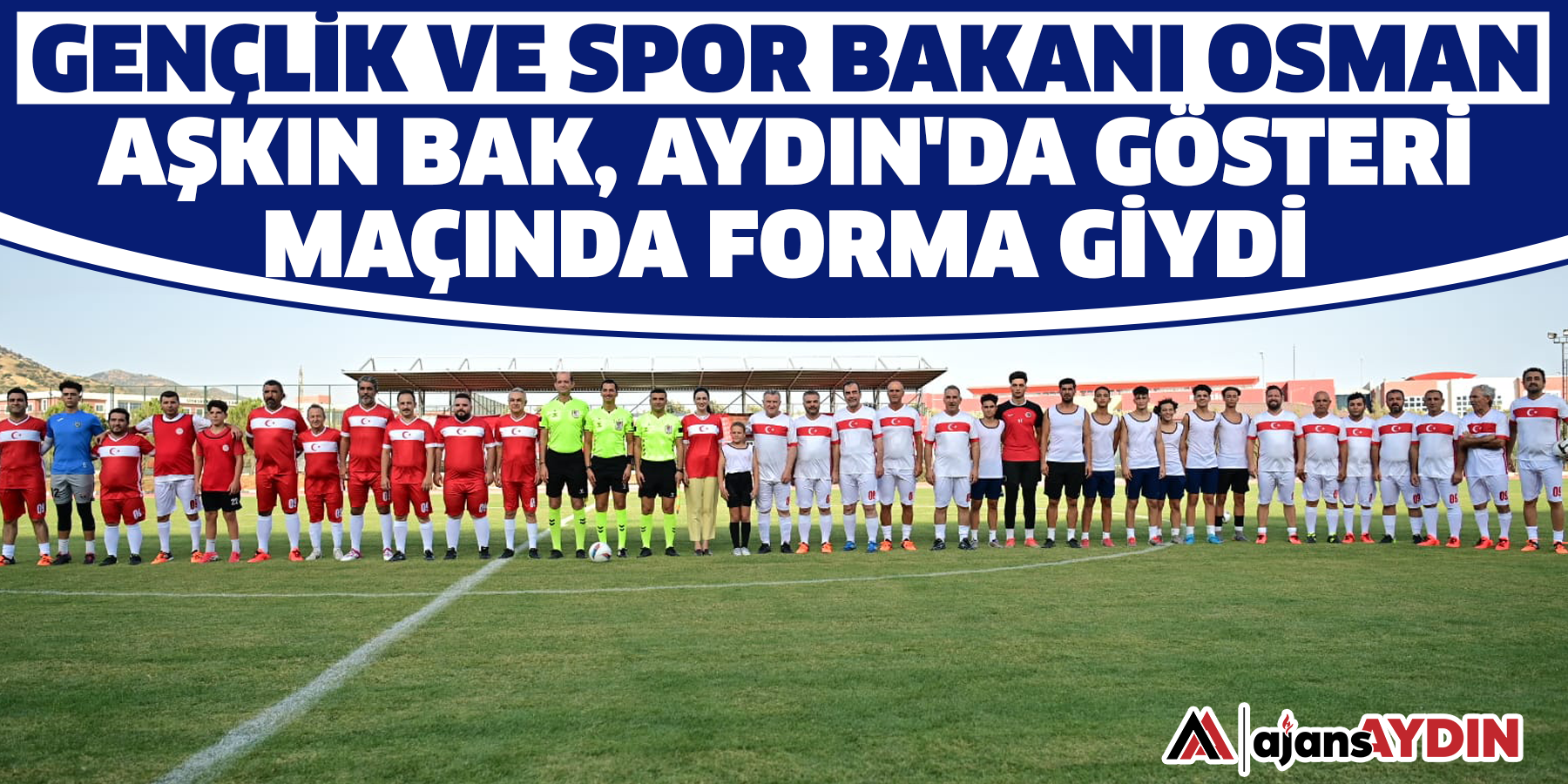 Gençlik ve Spor Bakanı Osman Aşkın Bak, Aydın'da gösteri maçında forma giydi