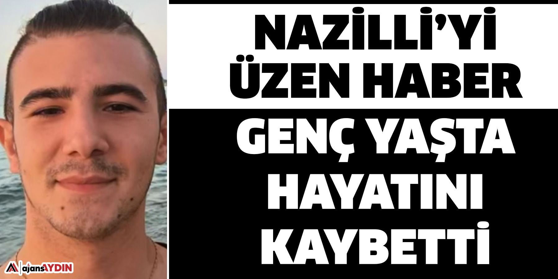 Nazilli’yi üzen haber  Genç yaşta hayatını kaybetti