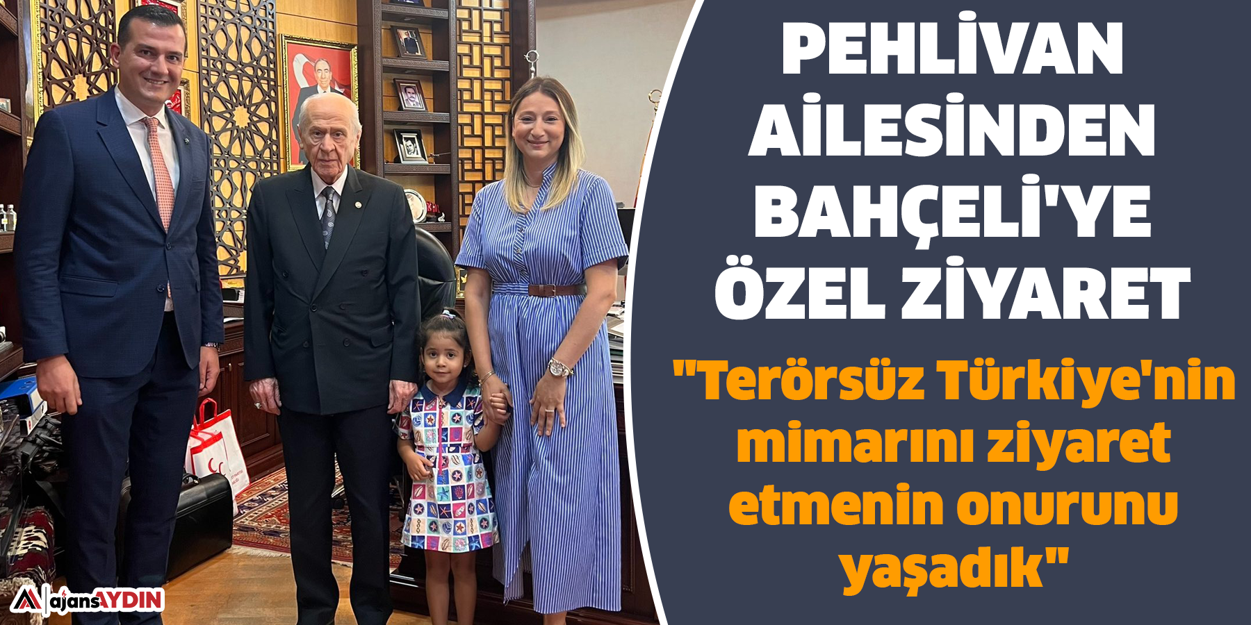 Pehlivan ailesinden Bahçeli'ye özel ziyaret" Terörsüz Türkiye'nin mimarını ziyaret etmenin onurunu yaşadık"
