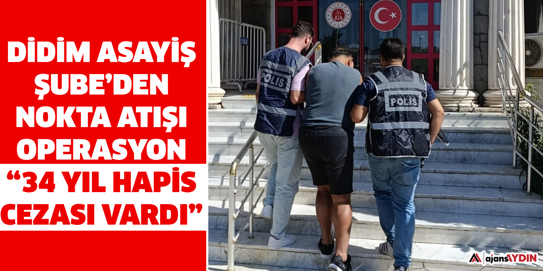 Didim Asayiş Şube’den nokta atışı operasyon  “34 yıl hapis cezası vardı”