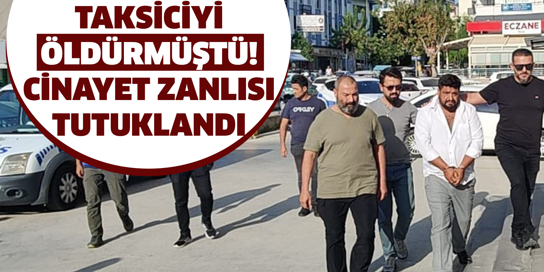Taksiciyi öldürmüştü!  cinayet zanlısı tutuklandı