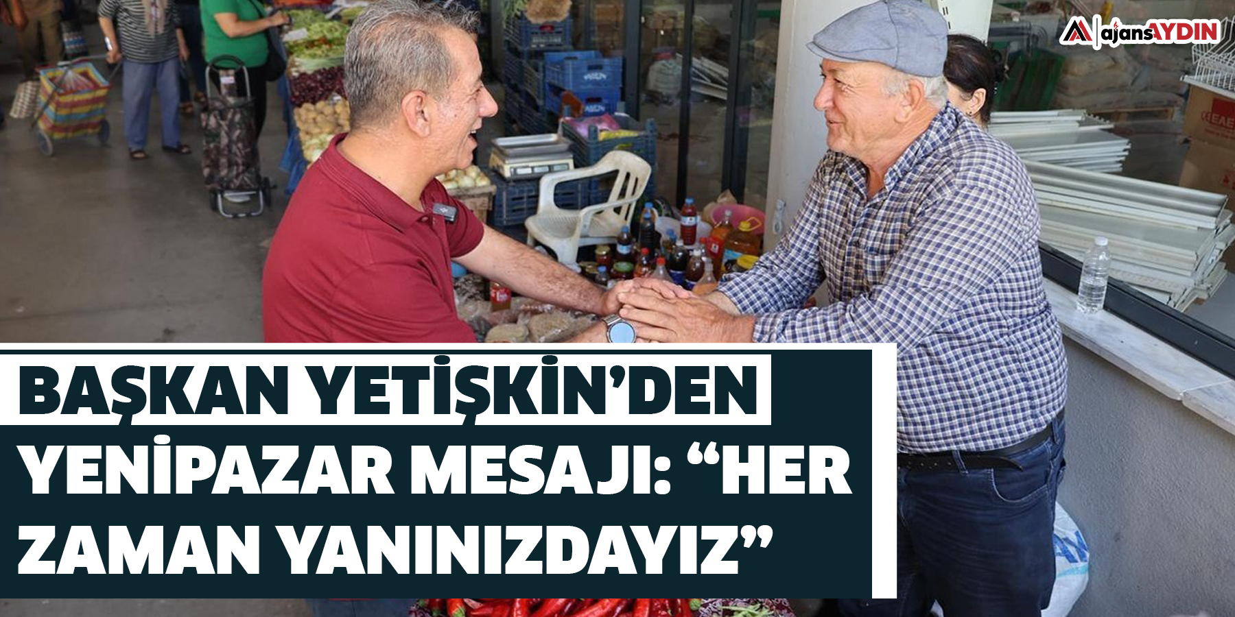 Başkan Yetişkin’den Yenipazar Mesajı: “Her Zaman Yanınızdayız”