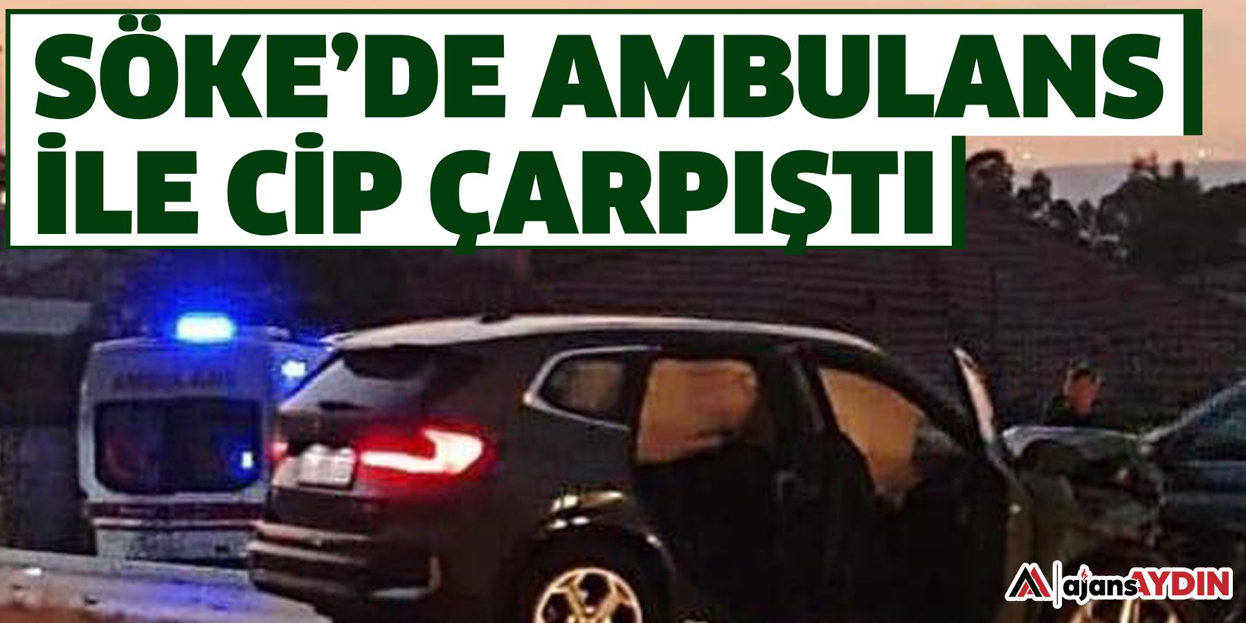Söke’de ambulans ile cip çarpıştı