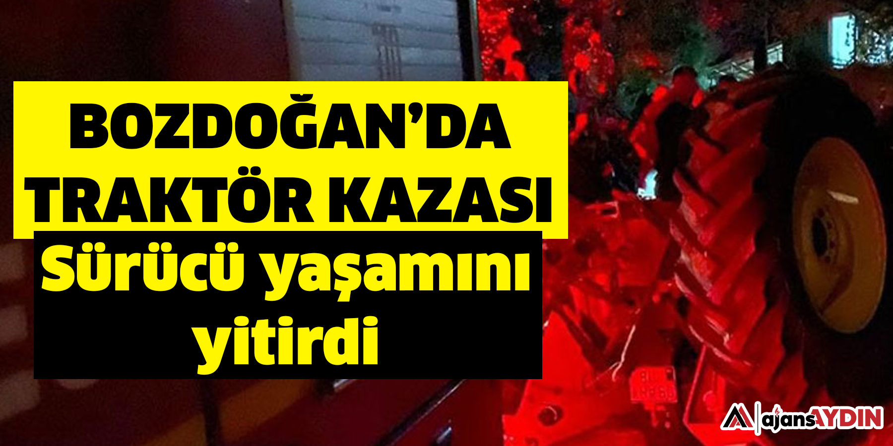 Bozdoğan’da traktör kazası: Sürücü yaşamını yitirdi