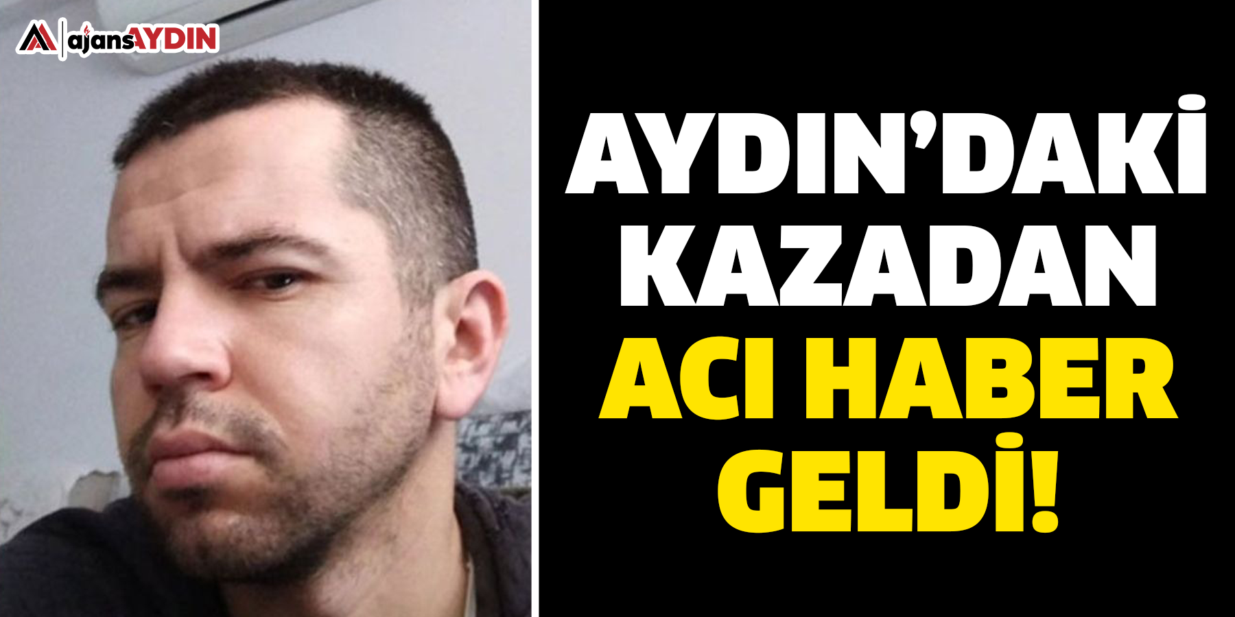 Aydın’daki kazadan acı haber geldi!