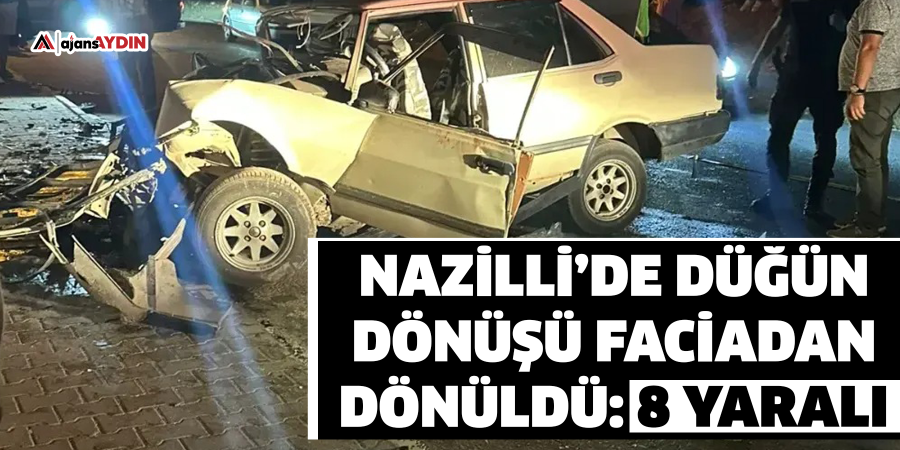 Nazilli’de düğün dönüşü faciadan dönüldü: 8 yaralı