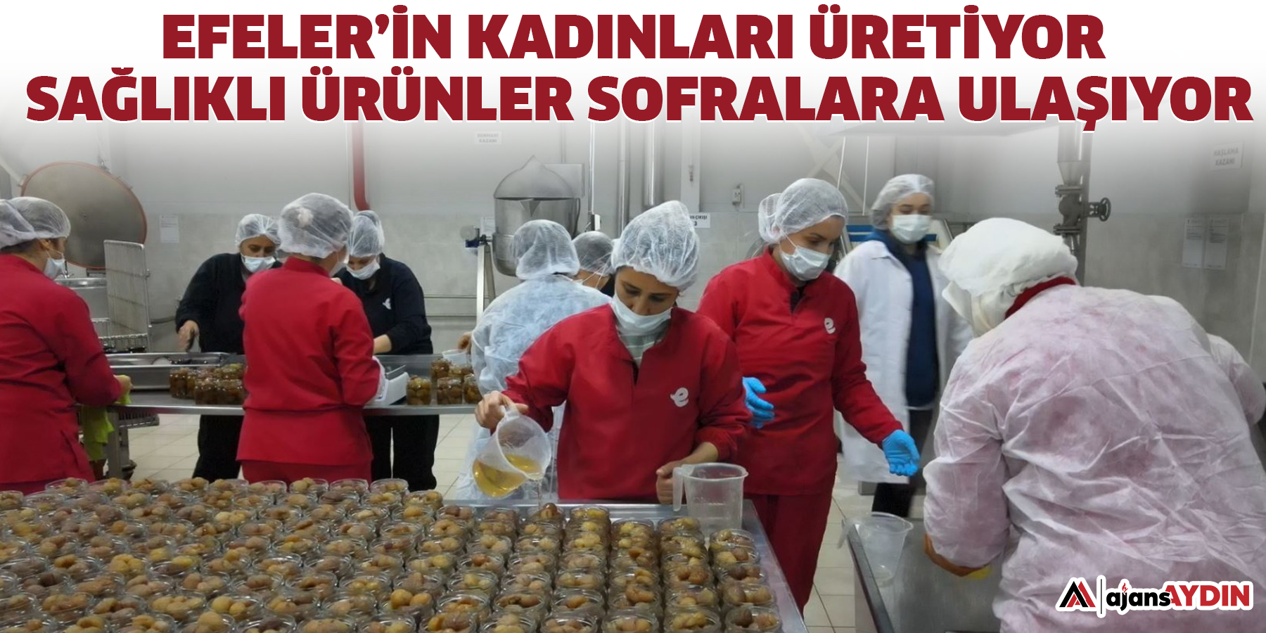 Efeler’in Kadınları Üretiyor, Sağlıklı Ürünler Sofralara Ulaşıyor