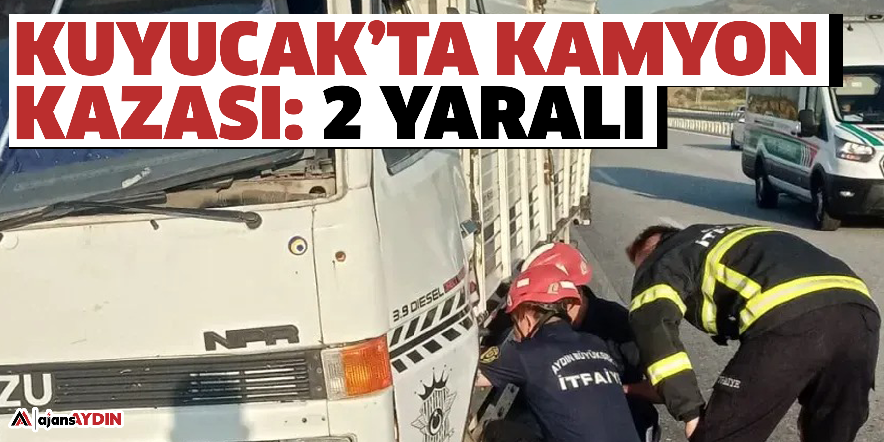 Kuyucak’ta kamyon kazası: 2 yaralı