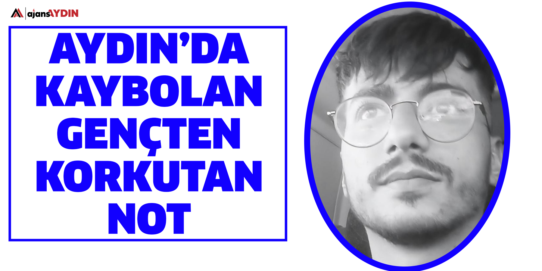 Aydın’da kaybolan gençten endişelendiren not