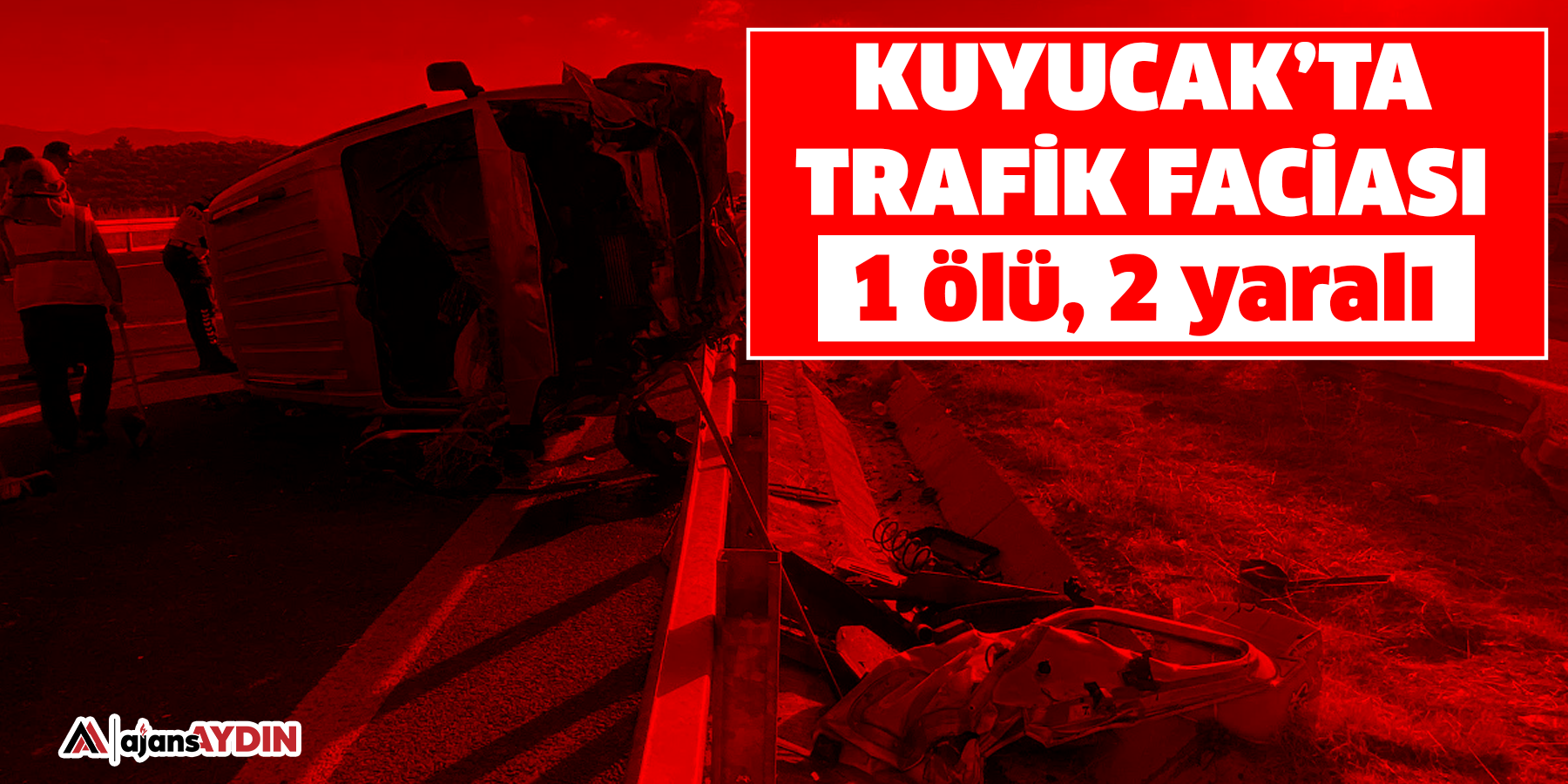 Kuyucak’ta trafik faciası: 1 ölü, 2 yaralı