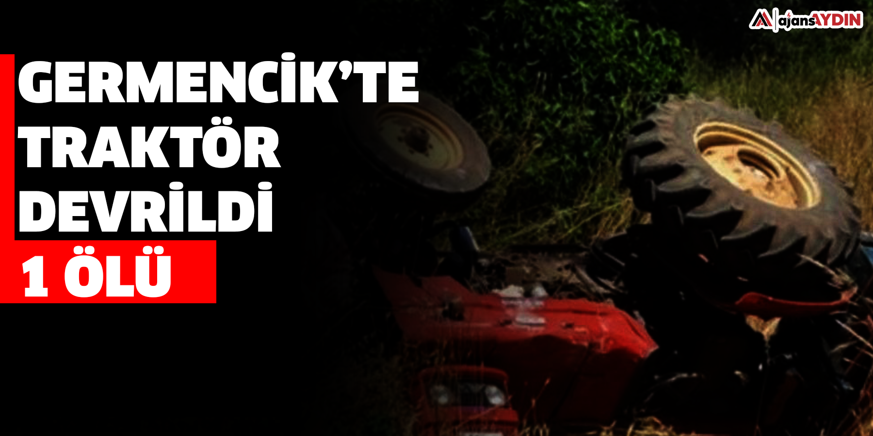 Germencik’te traktör devrildi: 1 ölü