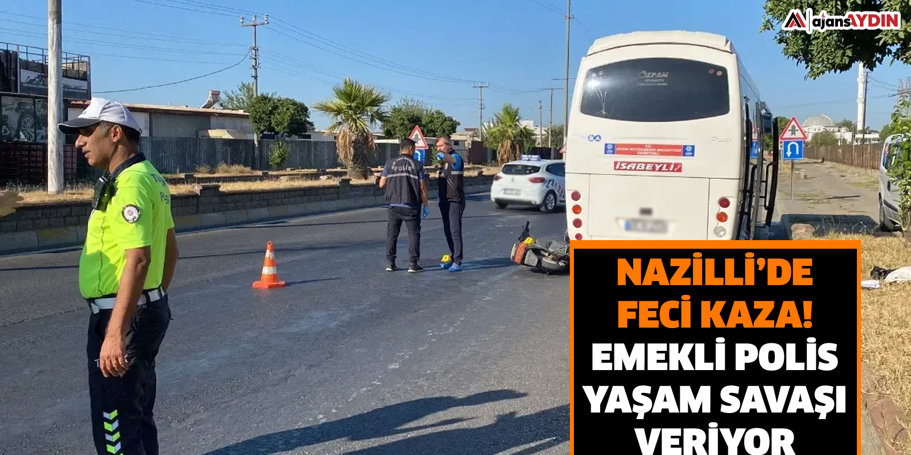 Nazilli’de feci kaza: Emekli polis yaşam savaşı veriyor