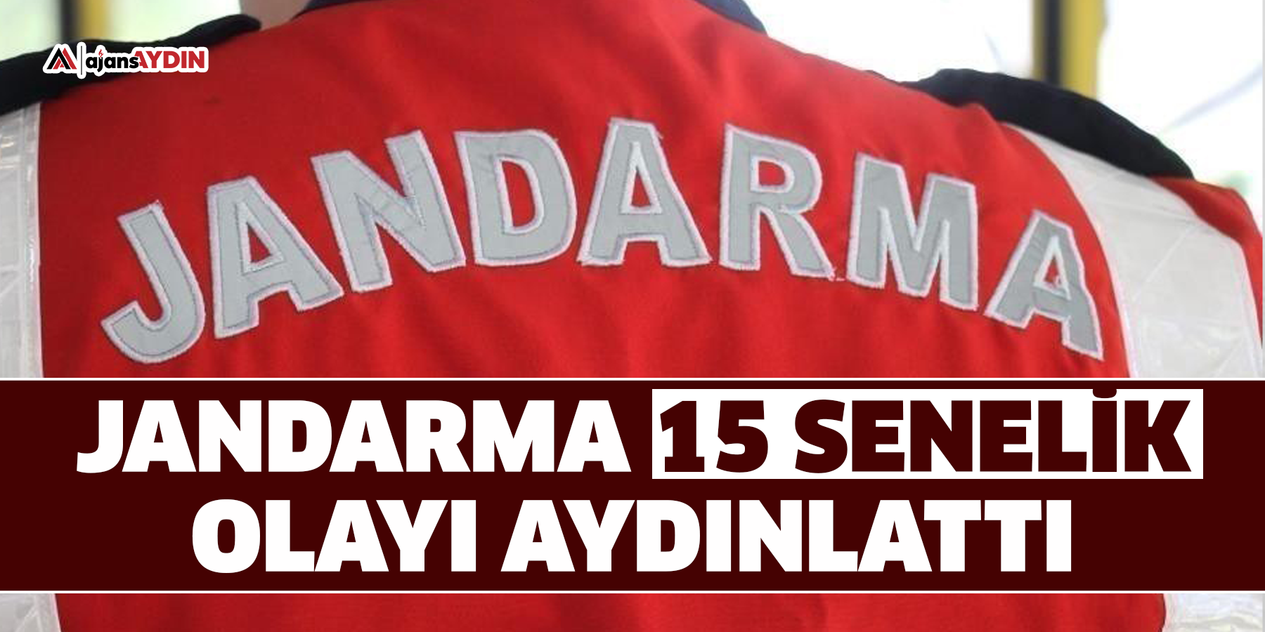 Jandarma 15 senelik olayı aydınlattı