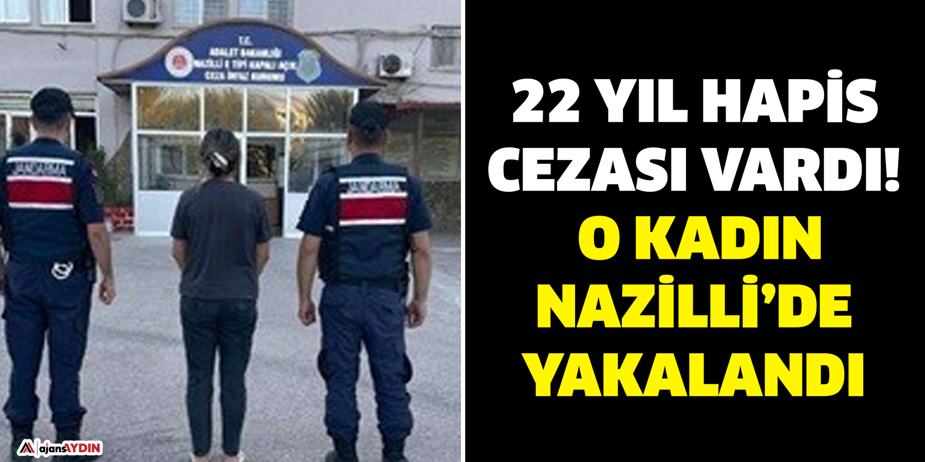 22 yıl hapis cezası vardı!   Nazilli’de yakalandı