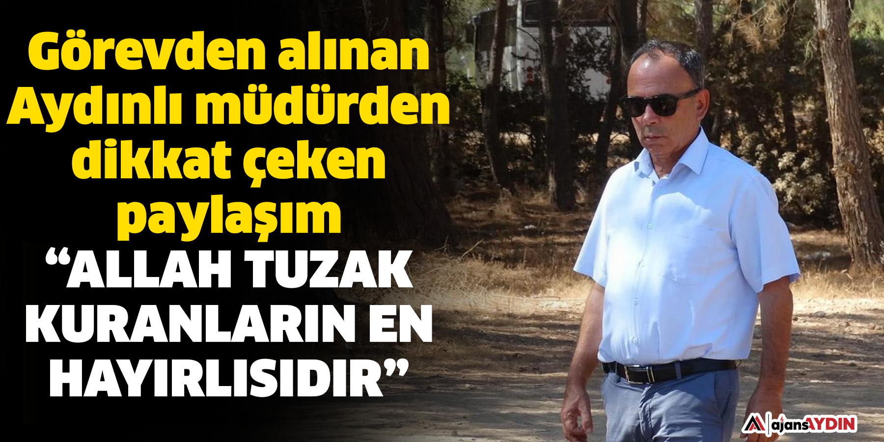 Görevden alınan Aydınlı müdürden dikkat çeken paylaşım   “Allah tuzak kuranların en hayırlısıdır”