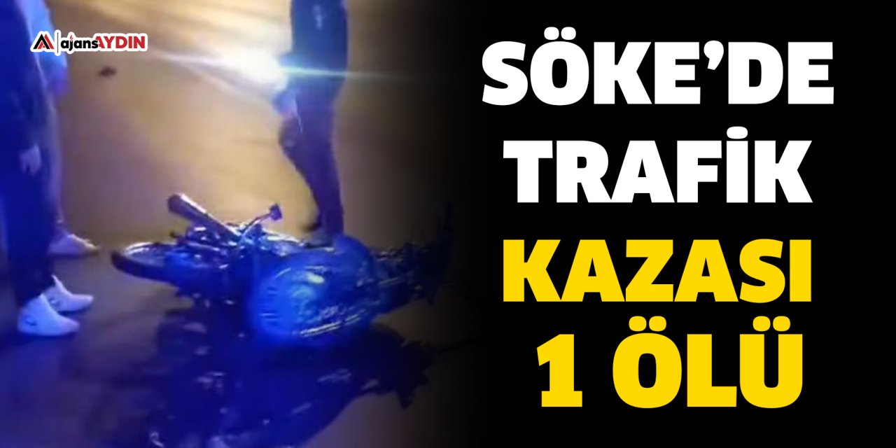 Söke’de trafik kazası: 1 ölü