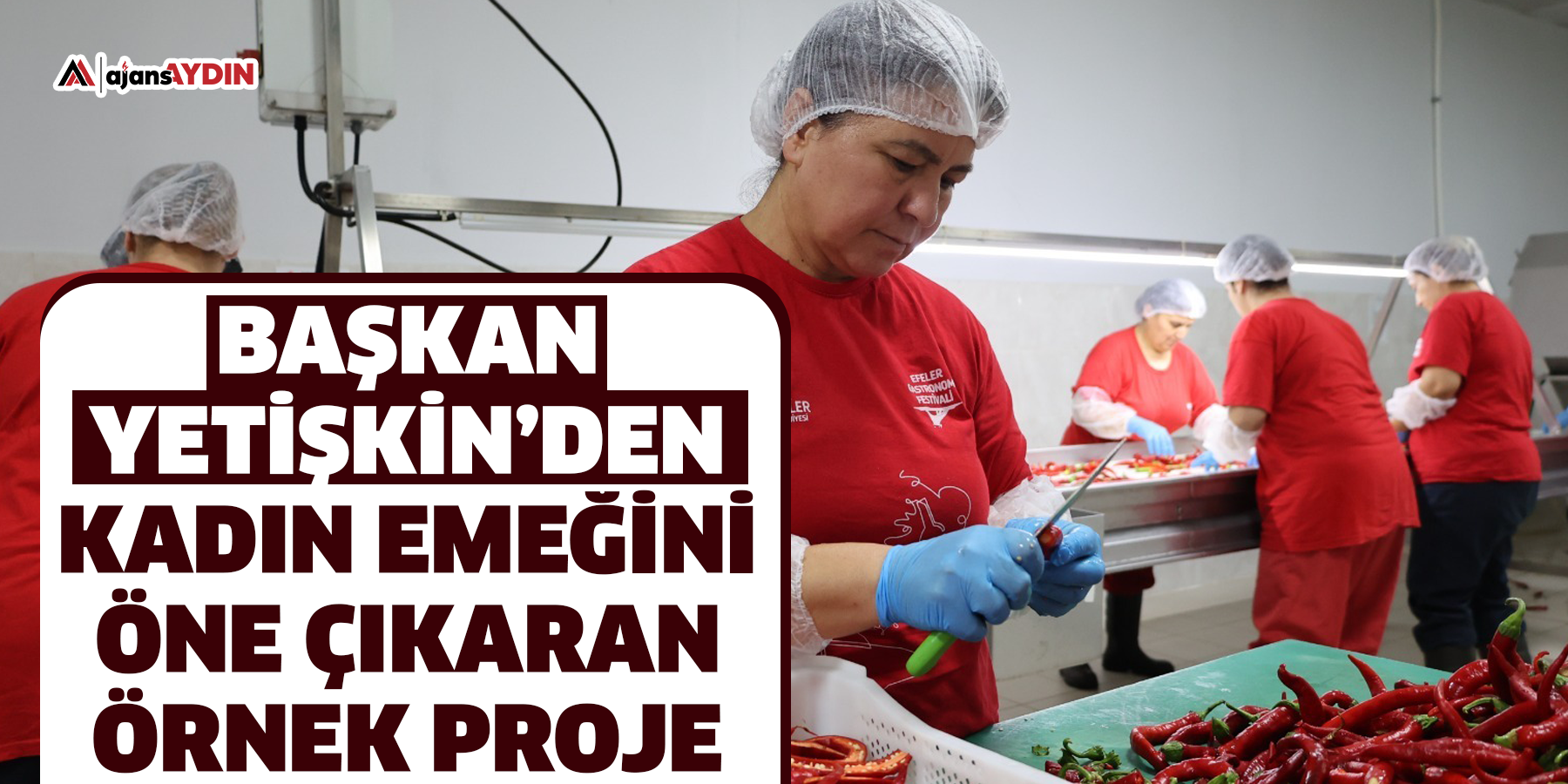 Başkan  Yetişkin’den Kadın Emeğini Öne Çıkaran Örnek Proje