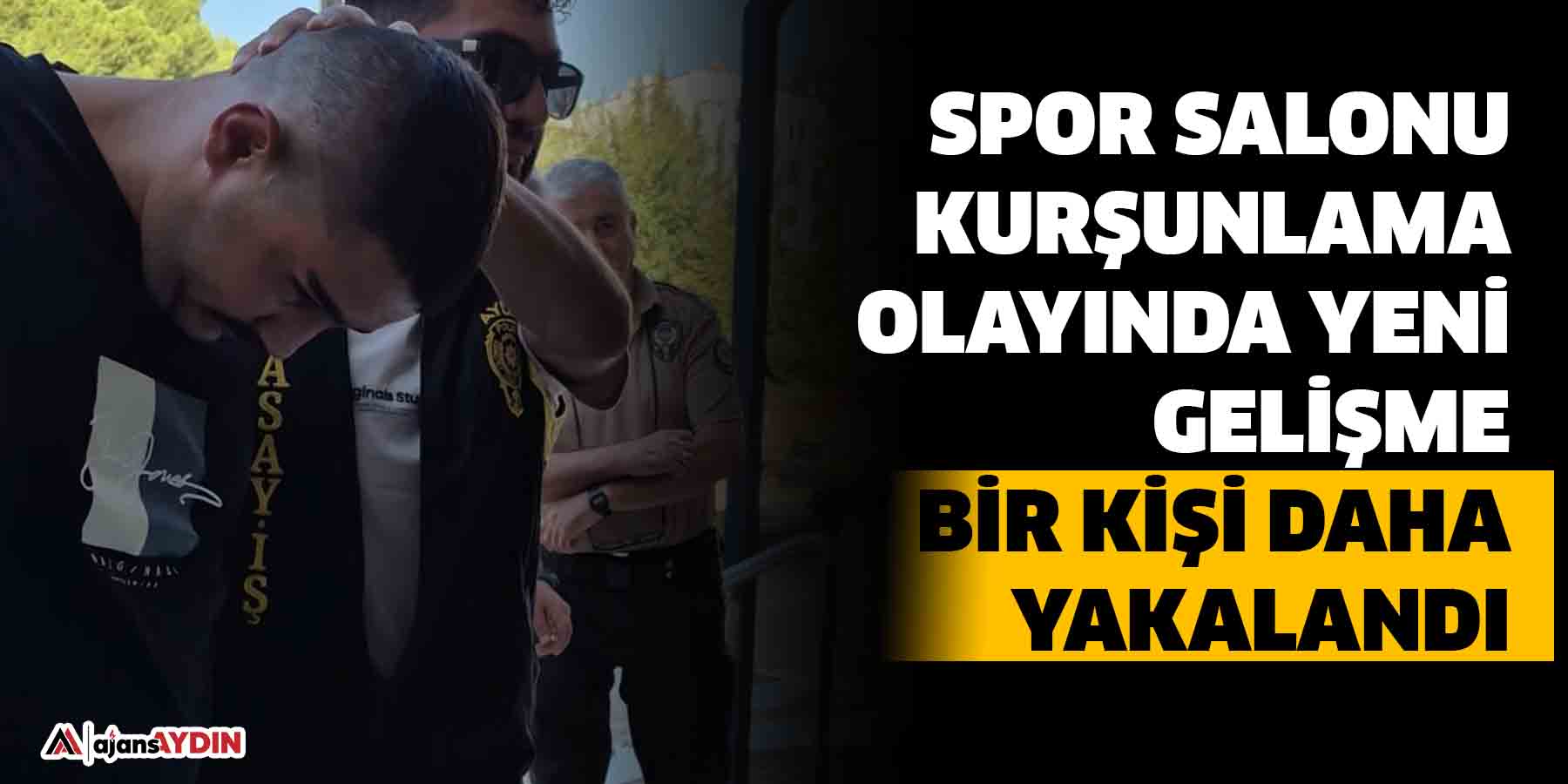 Spor salonu kurşunlama olayında bir kişi daha yakalandı,