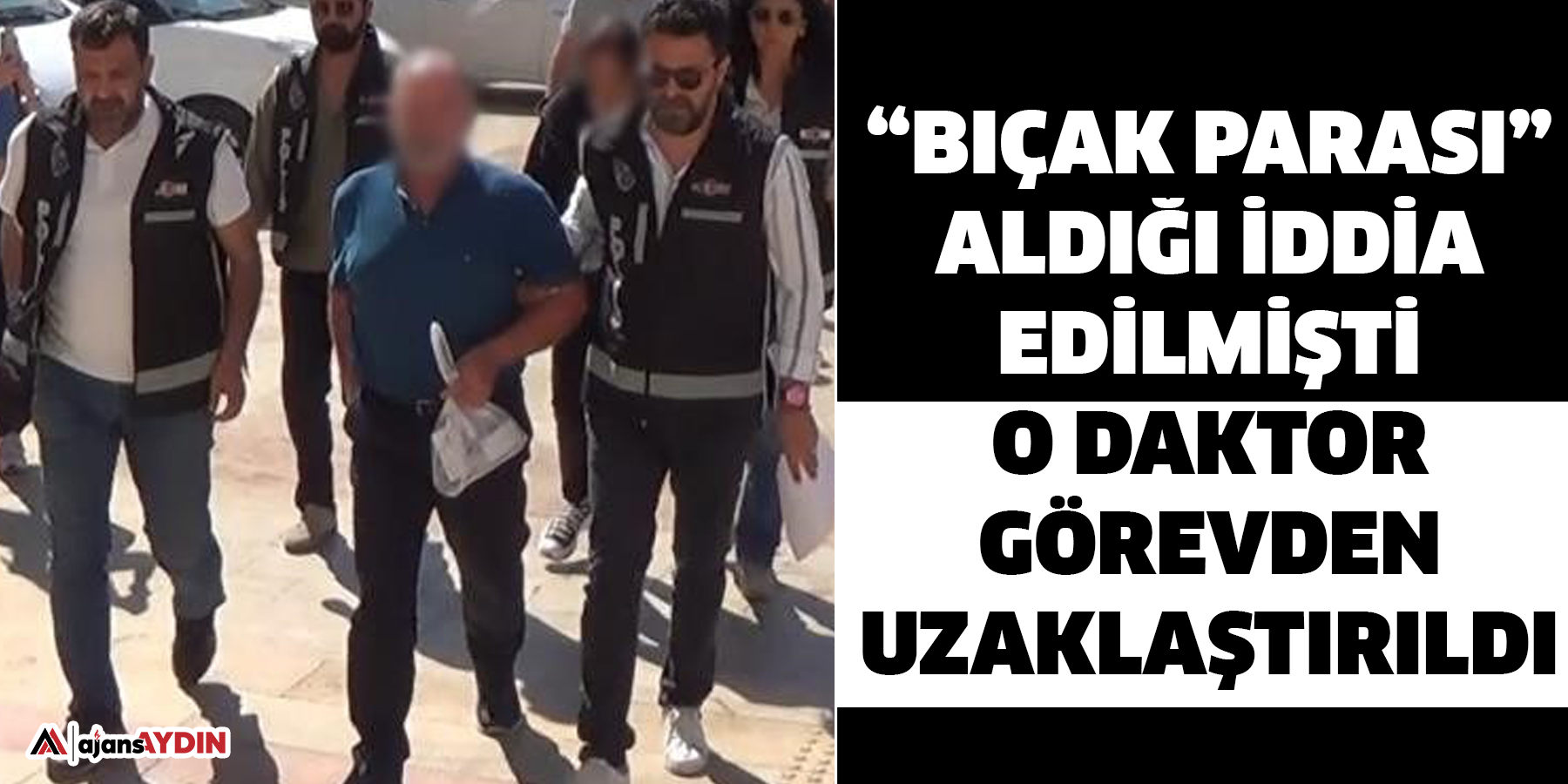Bıçak Parası Aldığı İddia Edilmişti  Görevden Uzaklaştırıldı