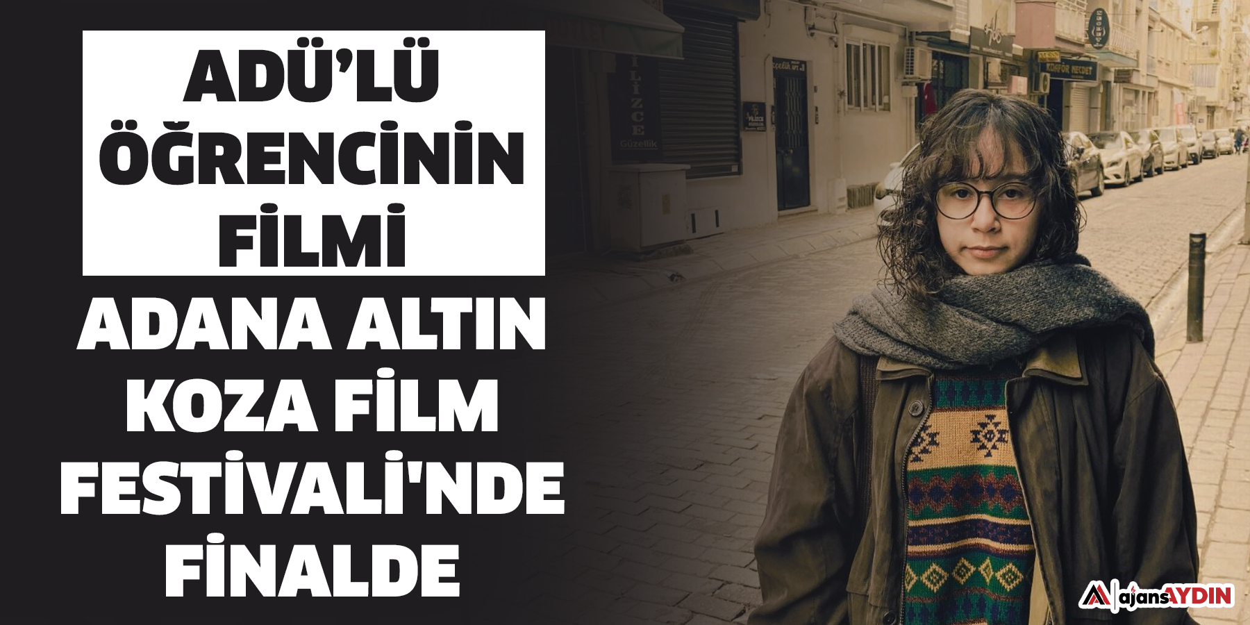 ADÜ’lü öğrencinin filmi Adana Altın Koza Film Festivali'nde finalde