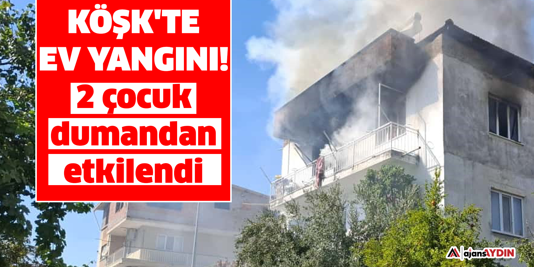 Köşk'te ev yangını!  2 çocuk dumandan etkilendi