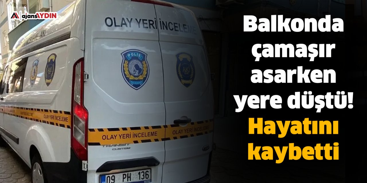 Balkonda çamaşır asarken yere düştü!  Hayatını kaybetti