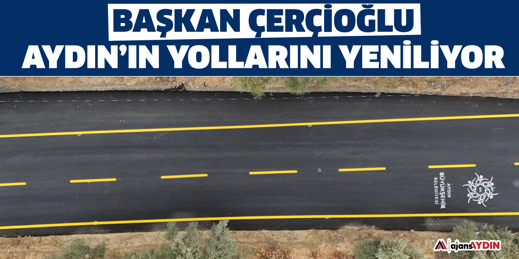 Başkan Çerçioğlu Aydın’ın Yollarını Yeniliyor