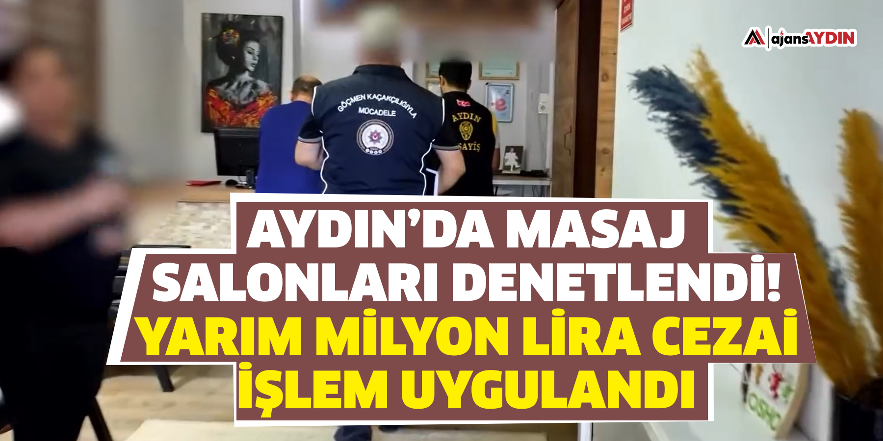 Aydın’da masaj salonları denetlendi; Yarım milyon lira cezai işlem uygulandı
