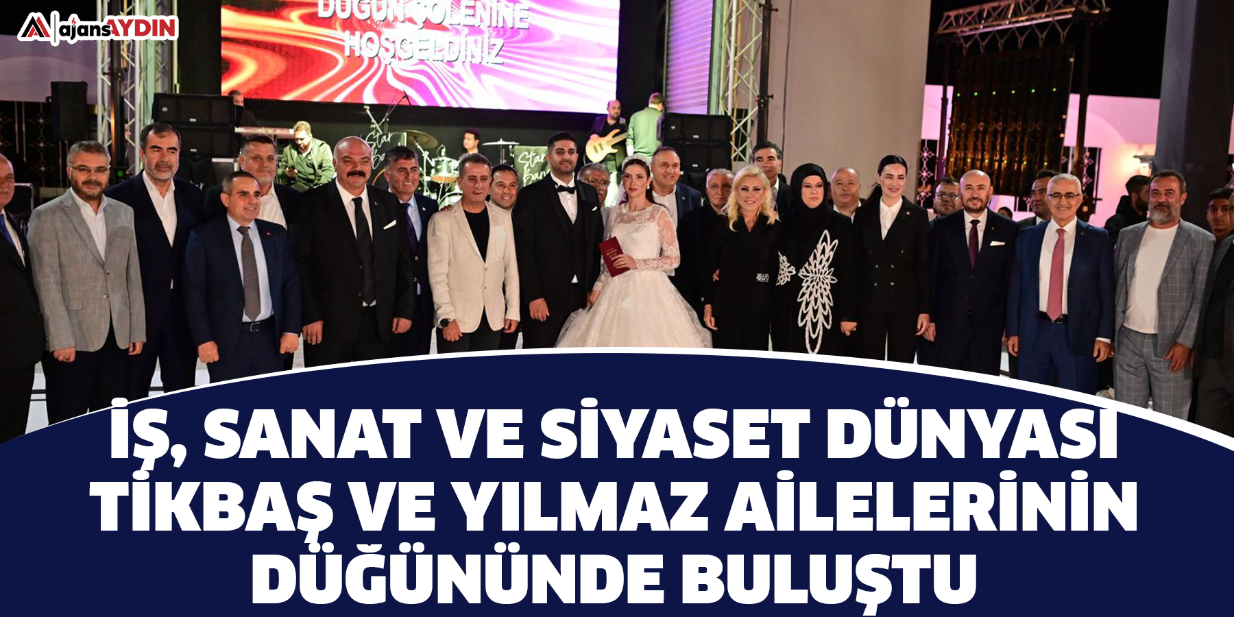 İş, Sanat ve Siyaset Dünyası Tikbaş ve Yılmaz Ailelerinin Düğününde Buluştu
