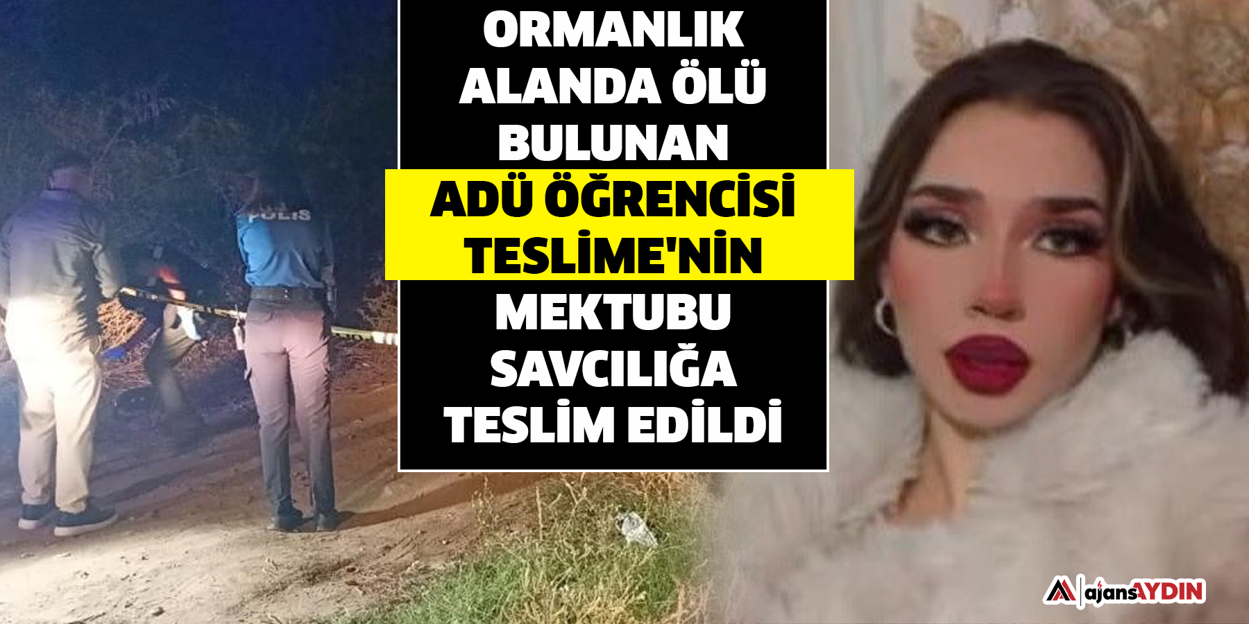 Ormanlık alanda ölü bulunan ADÜ öğrencisi Teslime'nin mektubu savcılığa teslim edildi
