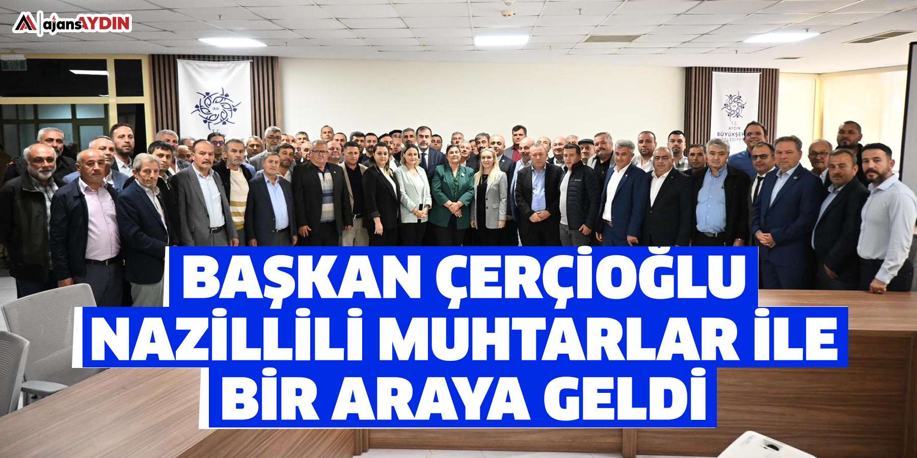 Başkan Çerçioğlu Nazillili Muhtarlar İle Bir Araya Geldi