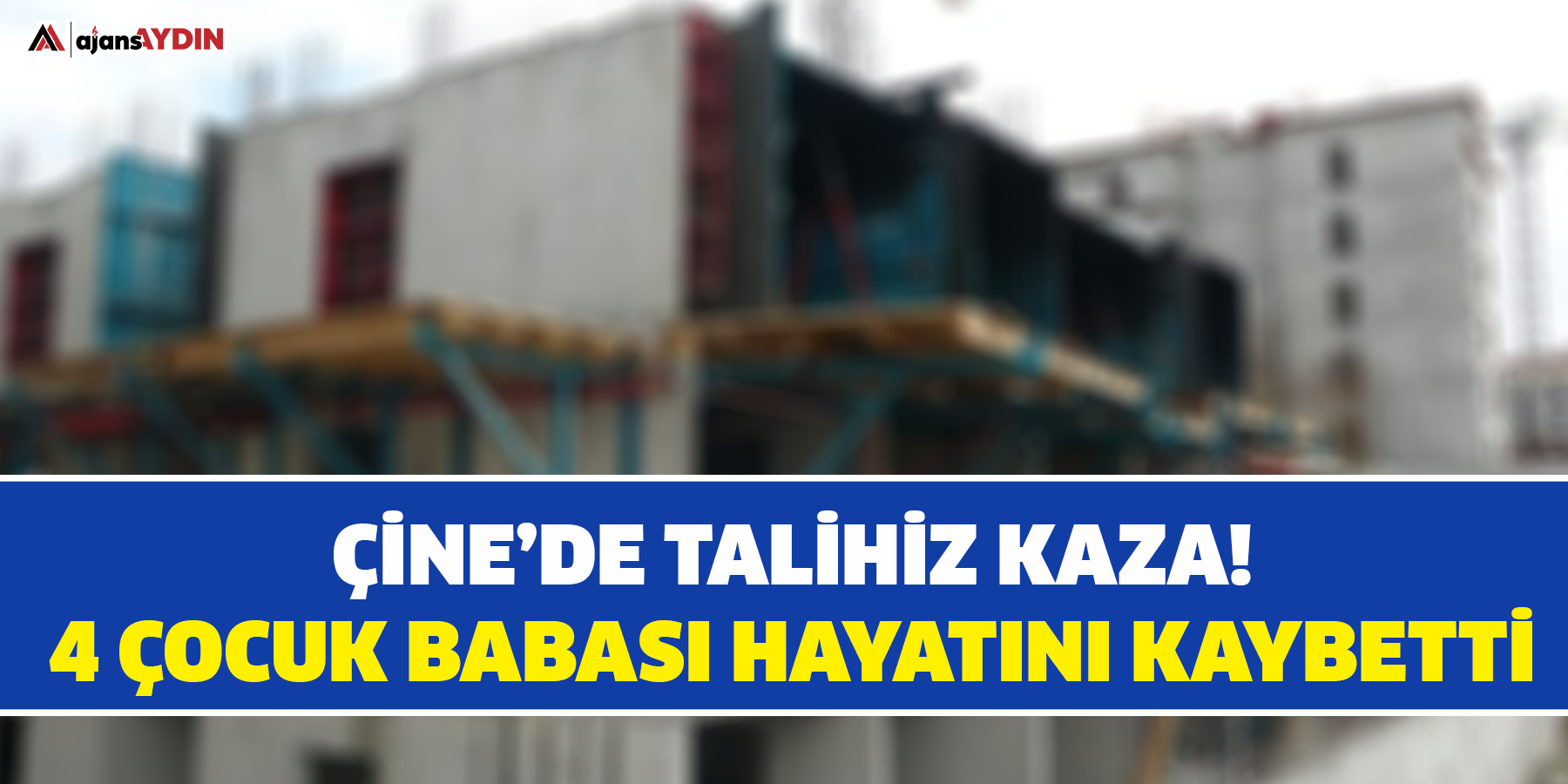 Çine’de talihiz kaza!  4 çocuk babası hayatını kaybetti