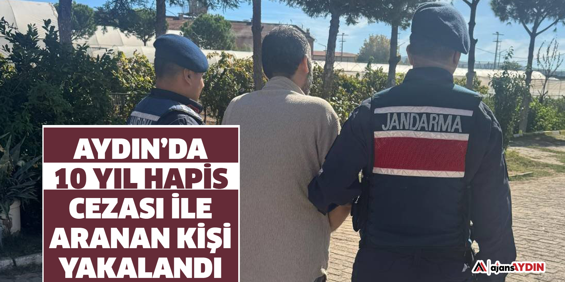 Aydın’da 10 yıl hapis cezası ile aranan kişi yakalandı