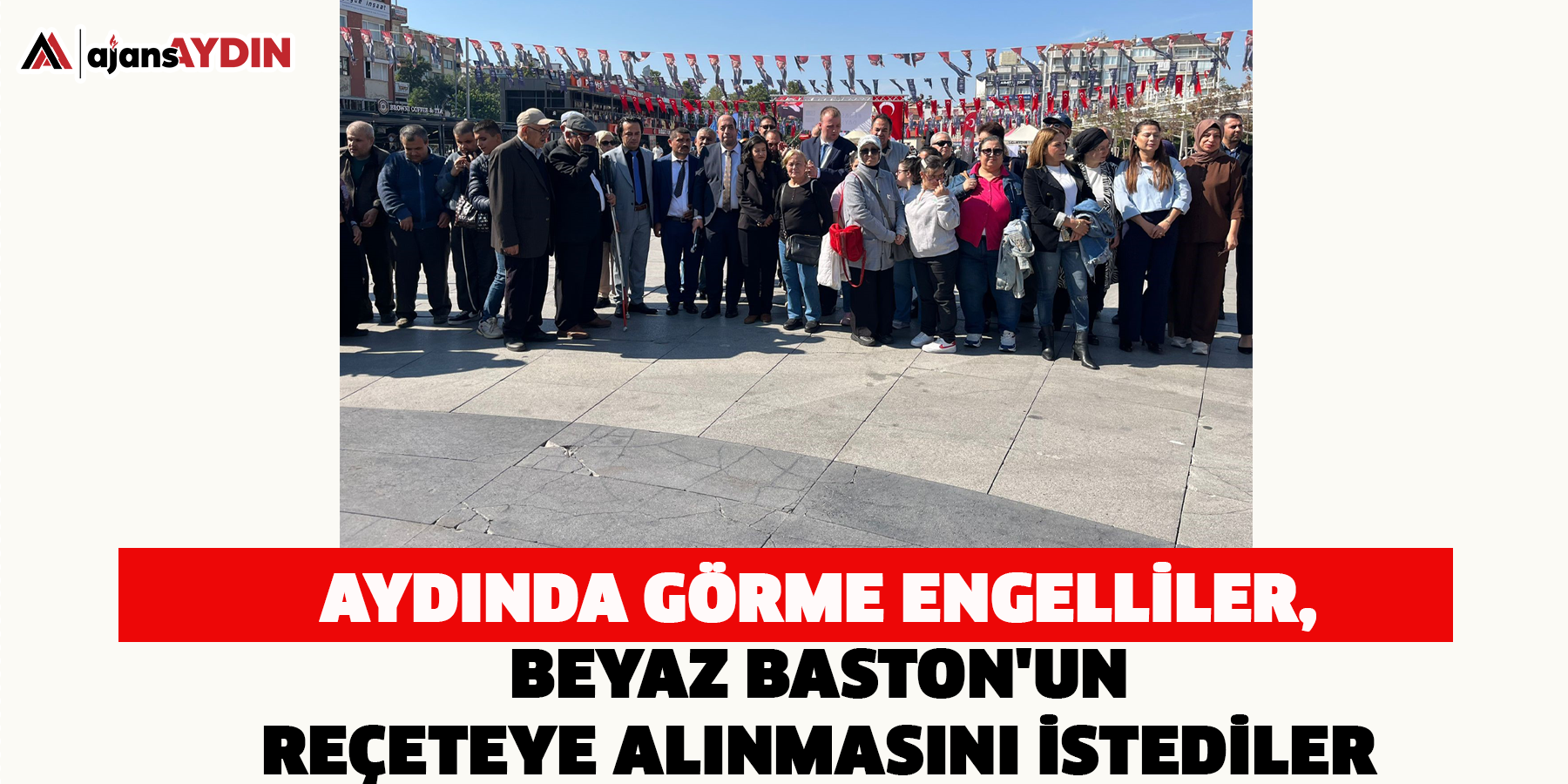 Aydında görme engelliler, Beyaz Baston'un reçeteye alınmasını istediler