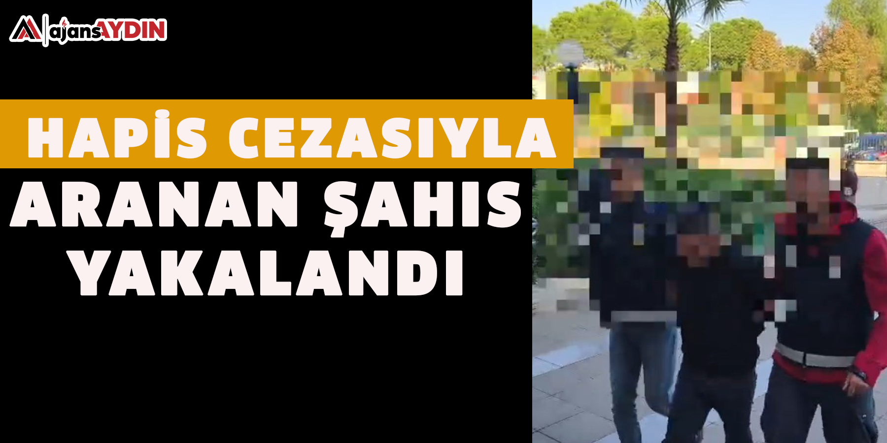 Hapis cezasıyla aranan şahıs yakalandı