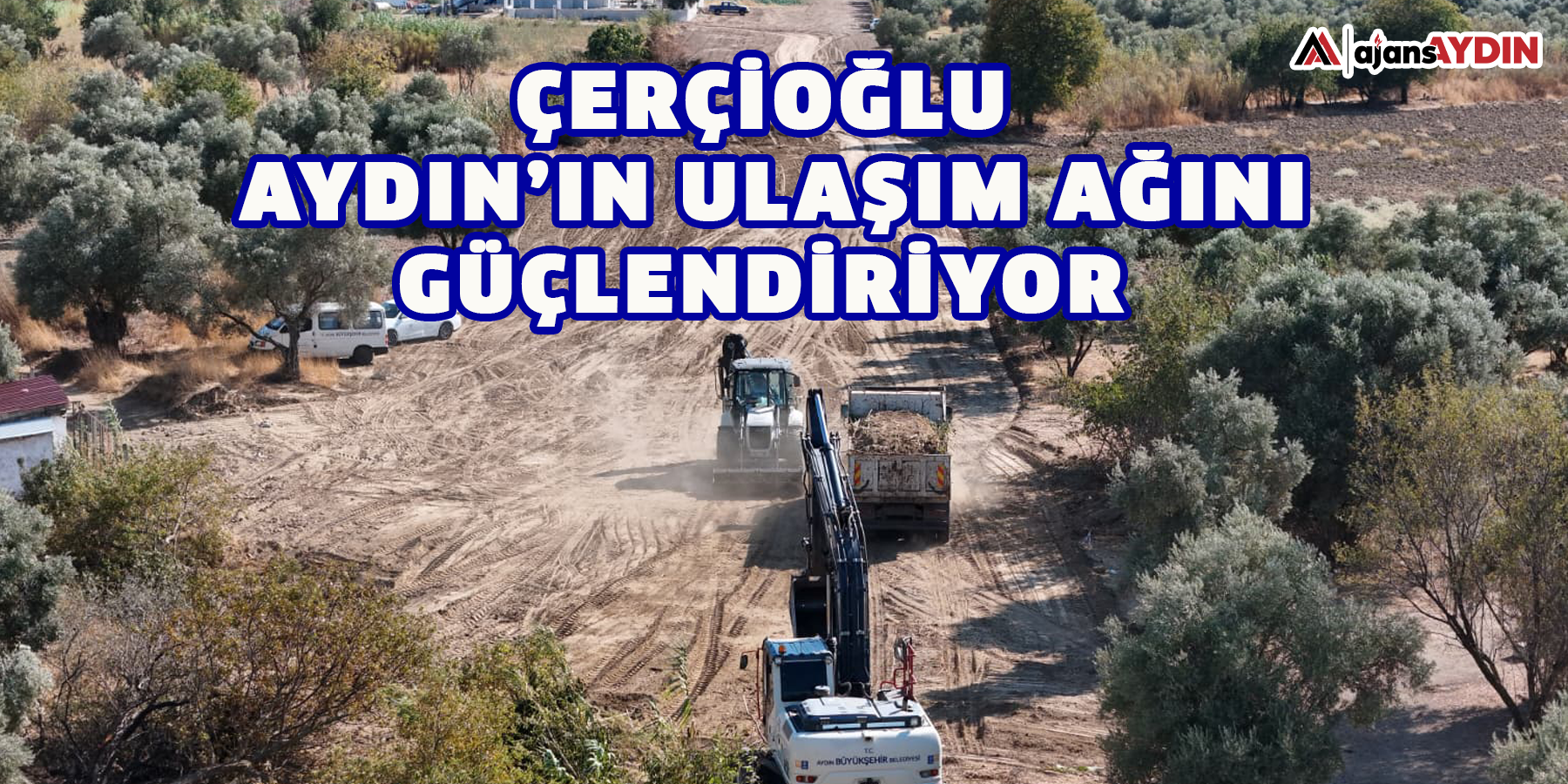 ÇERÇİOĞLU AYDIN’IN ULAŞIM AĞINI GÜÇLENDİRİYOR