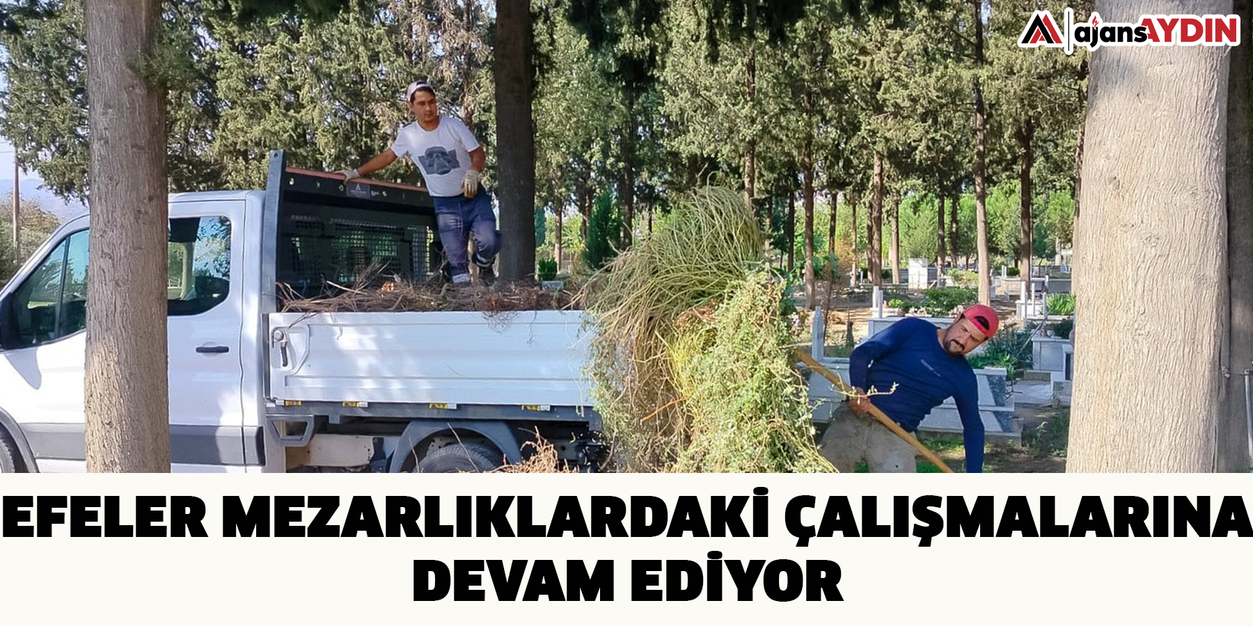 Efeler Mezarlıklardaki Çalışmalarına Devam Ediyor