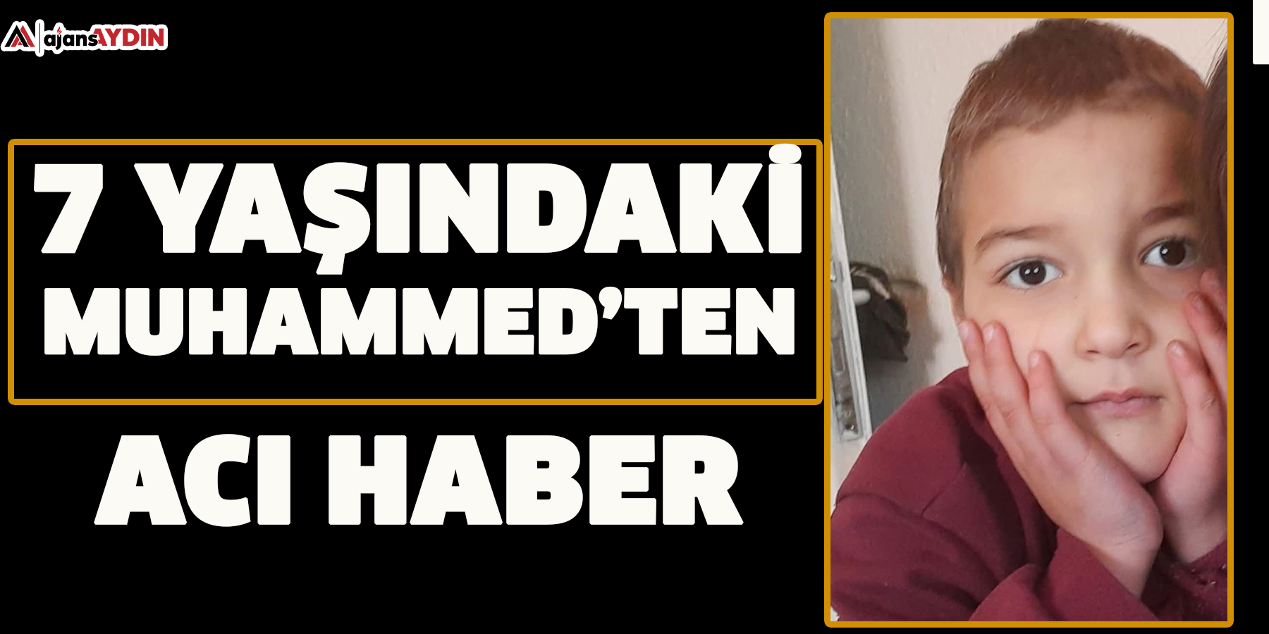 7 yaşındaki Muhammed’ten acı haber