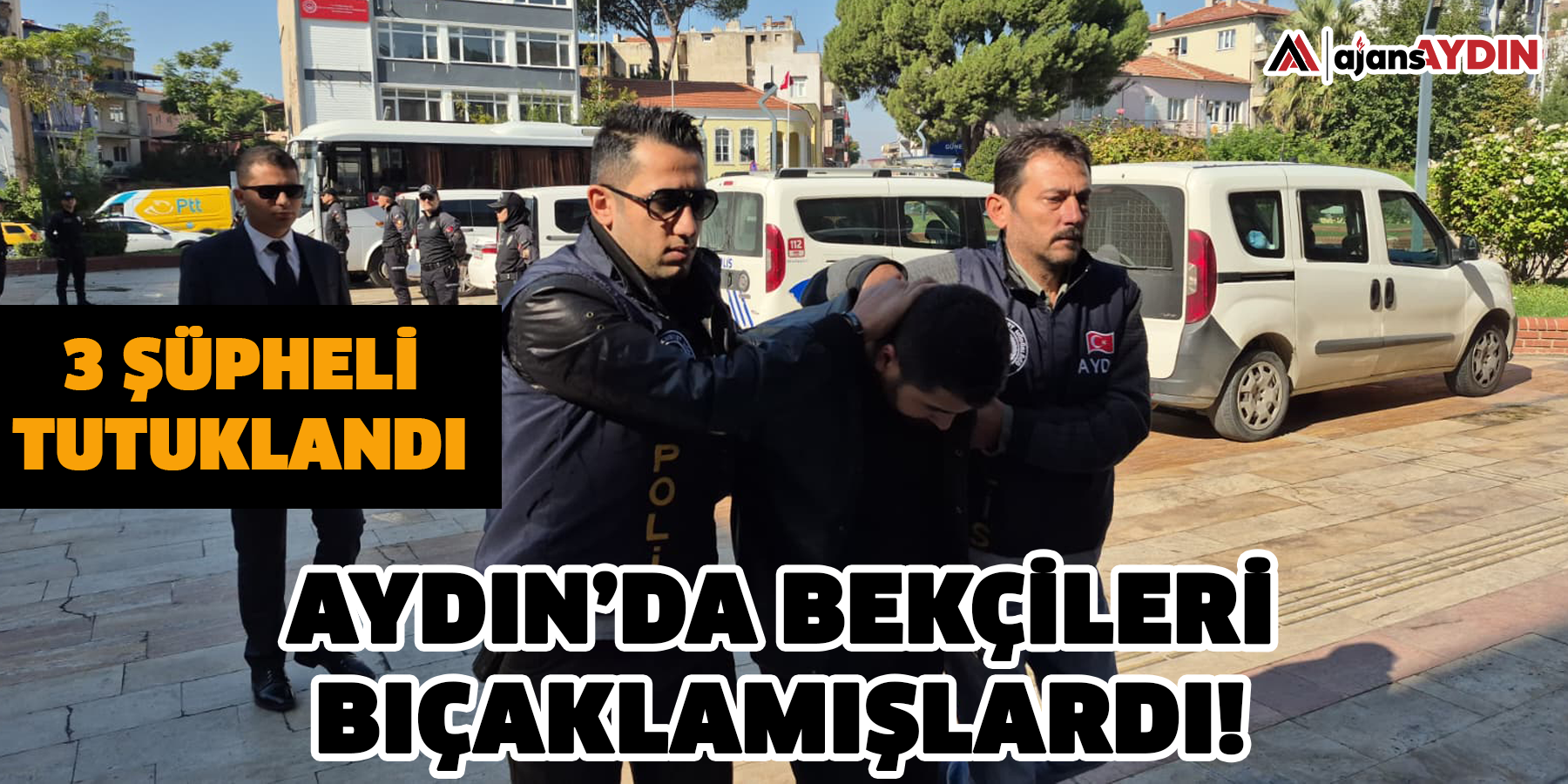 Aydın’da bekçileri bıçaklamışlardı! 3 şüpheli tutuklandı
