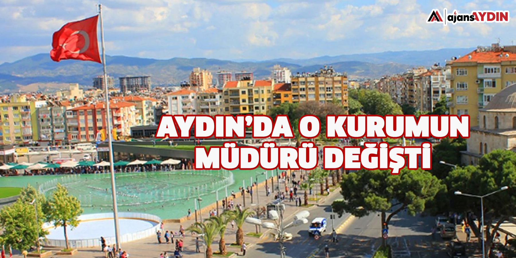 Aydın’da o kurumun müdürü değişti